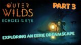Outer Wilds Echoes of the Eye – Part 3: Exploring an Eerie Dreamscape