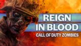 REIGN IN BLOOD…Call of Duty Zombies