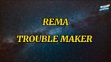 Rema – Trouble Maker (Lyric Video) #rema