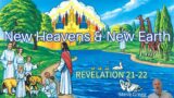 Revelation 21-22 – The New Heavens and New Earth – Steve Gregg