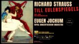 Richard Strauss – Till Eulenspiegels lustige Streiche, Op. 28 (rf.rc.: Eugen Jochum, Concertgebouw)