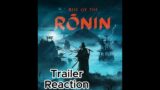 Rise Of The Ronin Trailer Reaction & Talk