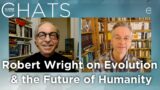Robert Wright on Evolution and the Future of Humanity | Closer To Truth Chats