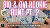 SID & OVI ROOKIE HUNT PT.2 – Opening 05/06 UD Ice  & 17/18, 18/19 MVP Packs