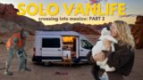 Solo VanLife: Crossing into Mexico: PART 2