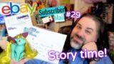 Subscriber Mail #29   Story Time & Ebay purchase