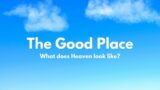 The Good Place: Do you have questions about Heaven?