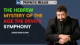 The Hebrew Mystery Of The Age THE DEVIL'S SYMPHONY | Jonathan Cahn Sermon