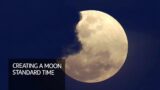 The U.S. wants to create a moon standard time