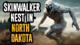 There's a Skinwalker Nest in NORTH DAKOTA
