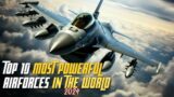 Top 10 most powerful Airforces in the world 2024