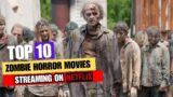 Top 10 scariest Zombie Horror Movies on Netflix
