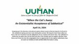 UUMAN Sunday Service, Apr 14, 2024 – “When the Cat's Away: Existentialist Acceptance of Sabbatical”