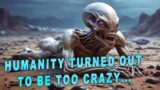 We Wanted To Colonize The Earth, But People Were Too Crazy | Sci-fi Story | HFY Story