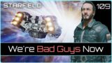 We're bad guys now | STARFIELD #109