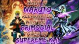What If Naruto Recarnated With The Primodial Power of Supreme kai Saiyan | OVERPOWERED NARUTO X DBZ