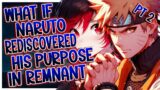 What If Naruto Rediscovered His Purpose In Remnant | PART 2