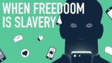 When Freedom is Slavery