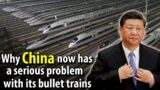 Why CHINA now has a serious problem with its famous BULLET TRAINS
