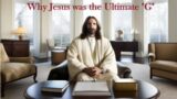 Why Jesus was the Ultimate "G"