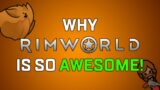 Why Rimworld is so Awesome!
