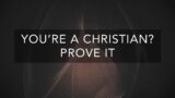 You're a Christian? Prove it!