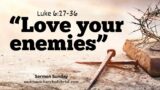 "Love your Enemies"