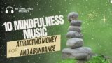 10 Mindfulness Music Tracks for Attracting Money and Abundance