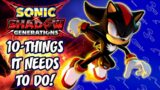 10-Things Sonic X Shadow Generations Needs To Do!