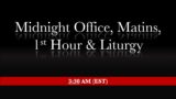 3:30 AM (EST) – Midnight Office, Matins, 1st Hour & Divine Liturgy