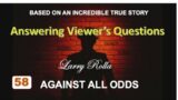 #58 Larry Rolla   Against All Odds  Answering Questions