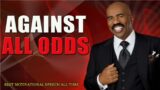 AGAINST ALL ODDS  Motivational Speech  Steve Harvey  Les Brown  Joel Osteen