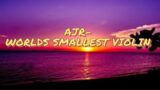 AJR – World's Smallest Violin (Lyrics) (Clean)