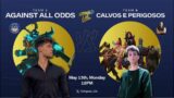 Against All Odds x Calvos e Perigosos | Game 02/MD3 | GRINGOLAO WORLD FEED