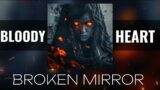 BLOODY HEART – BROKEN MIRROR