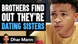 BROTHERS Find Out They're DATING SISTERS, What Happens Is Shocking | Dhar Mann Studios