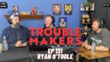 Bank Robberies and Bad Service with Ryan O'Toole – TROUBLEMAKERS 131
