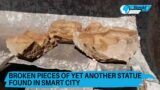 Broken pieces of yet another statue found in Smart City