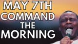 COMMAND THE MORNING PRAYERS  | MAY 7, 2024 – DR D.K OLUKOYA