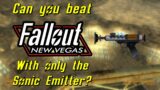 Can you beat Fallout New Vegas with only the Sonic Emitter?