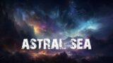 Celestial Voyage through the Astral Sea [Dreamscape Ambience Dystopia Galaxy]