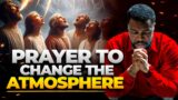 Change Your Atmosphere In Prayer, Say This New Month Prayer In Jesus Name | Spiritual Warfare Prayer