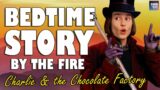 Charlie & the Chocolate Factory (Complete Audiobook with fire sounds) | ASMR Bedtime Story