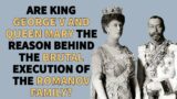 Could  King George V and Queen Mary have saved the Romanov family?