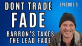 DONT TRADE FADE (EP 5): Barron's Takes the Lead