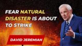 Dr. David Jeremiah – Fear Natural Disaster Is About To Strike | David Jeremiah Sermons 2024