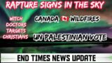 END TIMES NEWS: Rapture Signs In The Heavens – Witch Doctors – UN Palestinian Vote  – Canada Fires