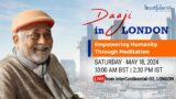 Empowering Humanity through Meditation | 18 May 2024 | 2.30 pm IST | 10 am BST | Daaji | London