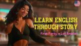 English At The Party in LA – Learn English Through Story – American English