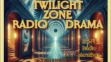 Enter the Twilight Zone / Sci-Fi Radio Drama Marathon / Old Time Radio